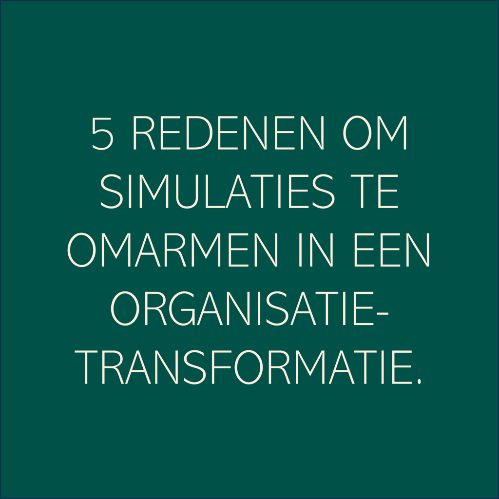 5 redenen om simulaties te omarmen in een organisatietransformatie