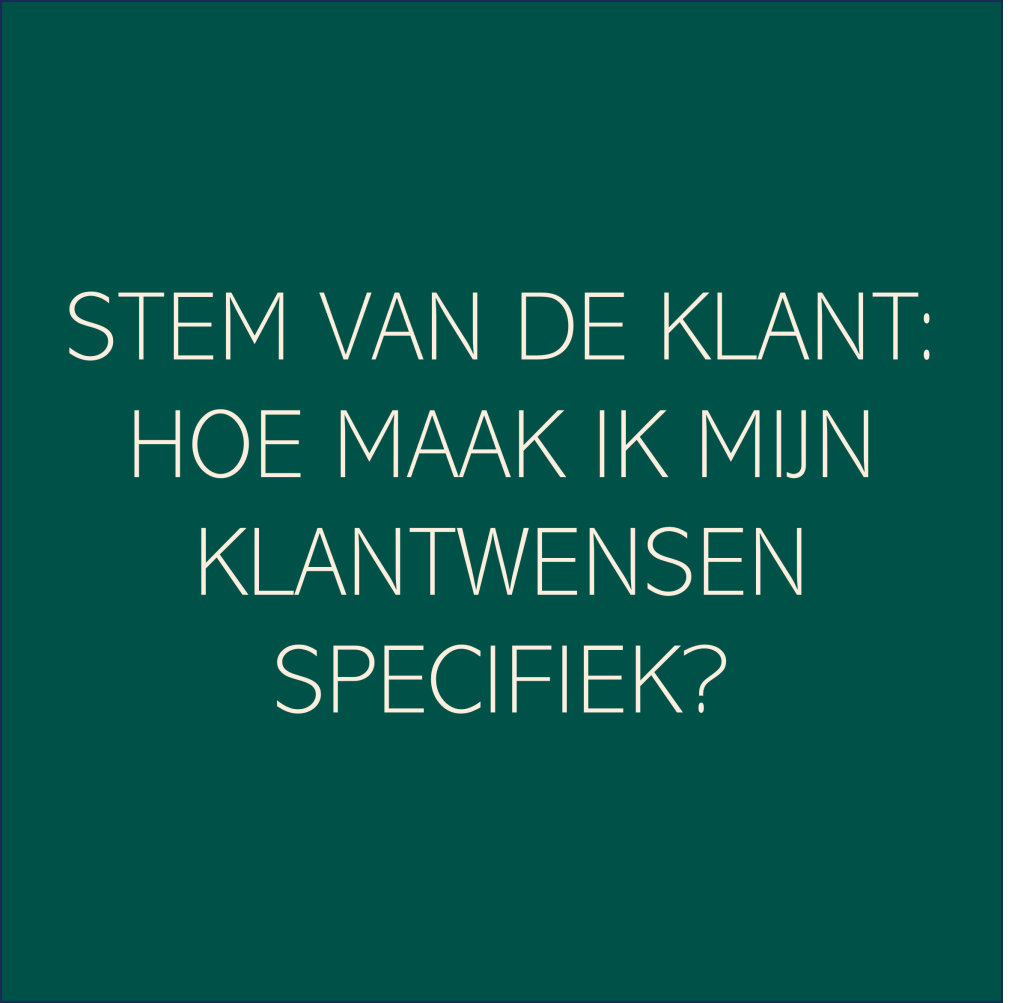 Stem van de klant: hoe maak ik mijn klantwensen specifiek?